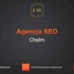 Agencja SEO w Chełmie – Agencja SEO Chełm