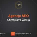 Agencja SEO w Chrząstawie Wielkiej – Agencja SEO Chrząstawa Wielka