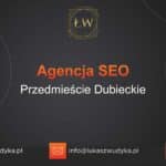 Agencja SEO w Przedmieściu Dubieckim – Agencja SEO Przedmieście Dubieckie