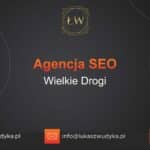 Agencja SEO w Wielkich Drogach – Agencja SEO Wielkie Drogi