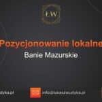 Pozycjonowanie lokalne Banie Mazurskie – Pozycjonowanie lokalne w Baniach Mazurskich