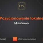 Pozycjonowanie lokalne Miastkowo – Pozycjonowanie lokalne w Miastkowie