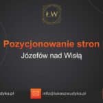 Pozycjonowanie stron Józefów nad Wisłą – Pozycjonowanie w Józefowie nad Wisłą