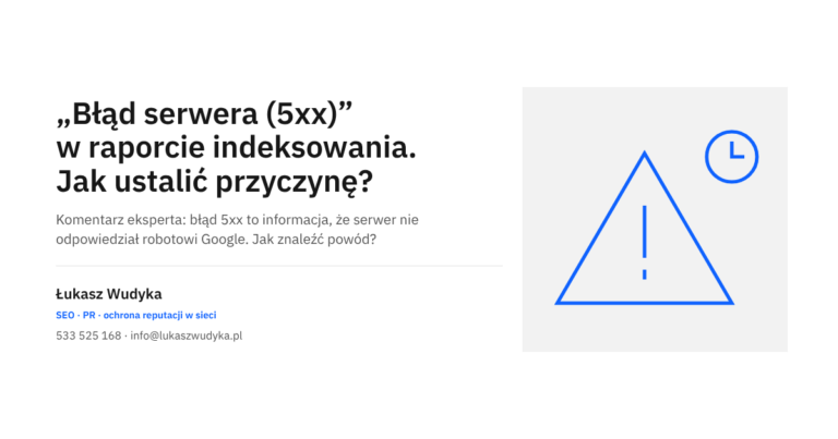 Błąd serwera (5xx) w raporcie Indeksowanie stron w Google Search Console i sposób ustalenia jego przyczyny