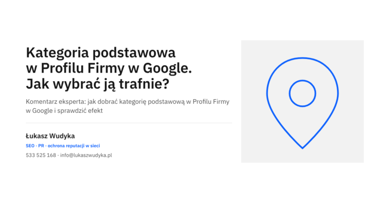 Kategoria podstawowa w Profilu Firmy w Google - jak ją wybrać i zmienić, komentarz eksperta