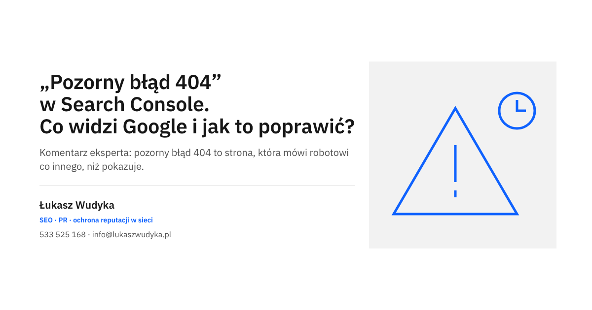 Pozorny błąd 404 w Google Search Console: co widzi robot Google i jak naprawić ten stan indeksowania