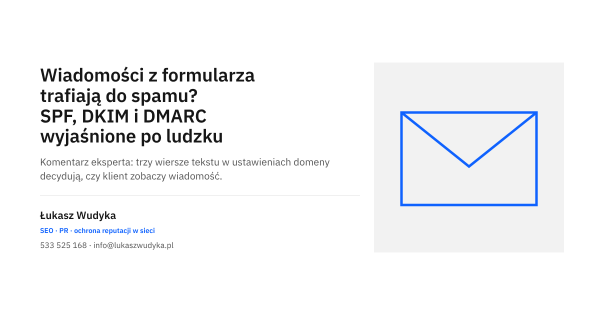 SPF, DKIM i DMARC wyjaśnione prosto: dlaczego wiadomości z formularza i poczta firmowa trafiają do spamu